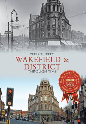 Wakefield & District Through Time -  Peter Tuffrey