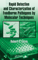 Rapid Detection and Characterization of Foodborne Pathogens by Molecular Techniques -  Robert E. Levin