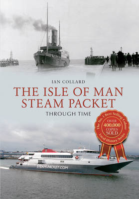 Isle of Man Steam Packet Through Time -  Ian Collard