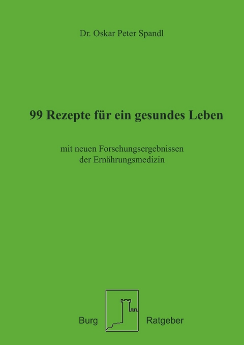 99 Rezepte für ein gesundes Leben - Dr. Oskar Peter Spandl