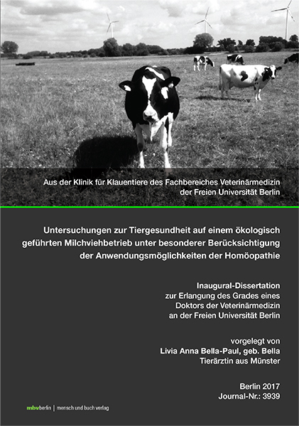 Untersuchungen zur Tiergesundheit auf einem ökologisch geführten Milchviehbetrieb unter besonderer Berücksichtigung der Anwendungsmöglichkeiten der Homöopathie - Livia Anna Bella-Paul