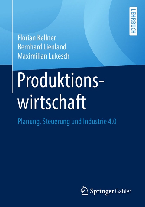 Produktionswirtschaft - Florian Kellner, Bernhard Lienland, Maximilian Lukesch