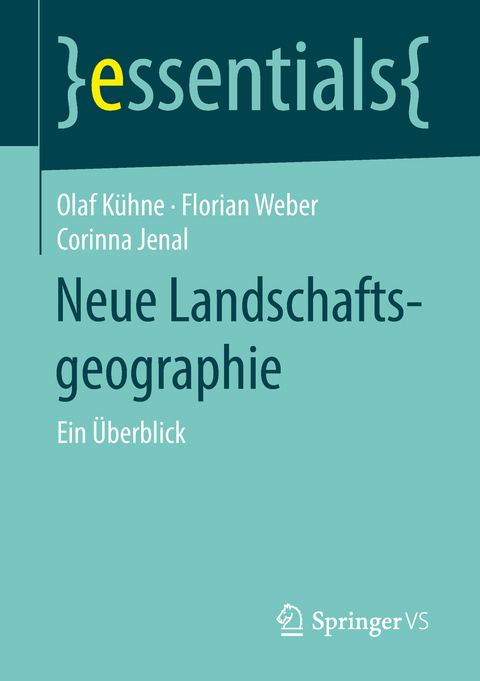 Neue Landschaftsgeographie - Olaf Kühne, Florian Weber, Corinna Jenal