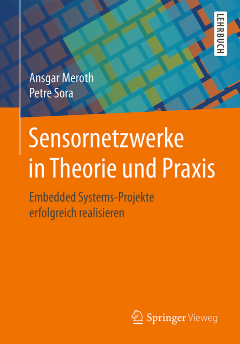 Sensornetzwerke in Theorie und Praxis - Ansgar Meroth, Petre Sora