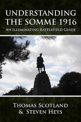 Understanding the Somme 1916 -  Steven Heys,  Thomas Scotland