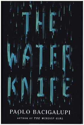 Water Knife -  Paolo Bacigalupi