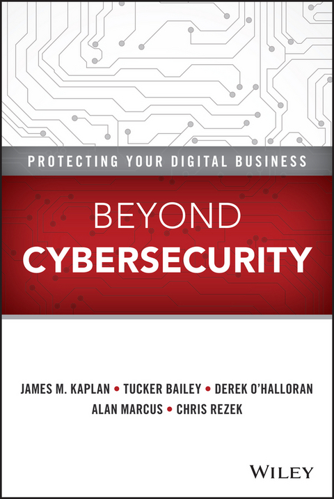 Beyond Cybersecurity -  Tucker Bailey,  James M. Kaplan,  Alan Marcus,  Derek O'Halloran,  Chris Rezek