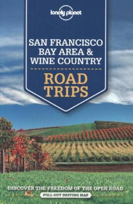 Lonely Planet San Francisco Bay Area & Wine Country Road Trips -  Sara Benson,  Alison Bing,  Beth Kohn,  John A Vlahides