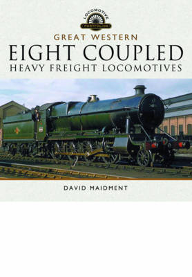 Great Western: Eight Coupled Heavy Freight Locomotives -  David Maidment