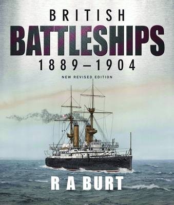 British Battleships, 1889-1904 -  R.A. Burt