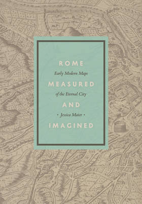 Rome Measured and Imagined -  Maier Jessica Maier
