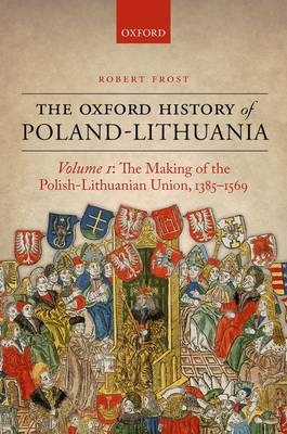 Oxford History of Poland-Lithuania - Robert I. Frost