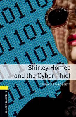 Shirley Homes and the Cyber Thief Level 1 Oxford Bookworms Library -  Jennifer Bassett