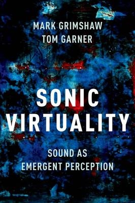 Sonic Virtuality -  Tom Garner,  Mark Grimshaw