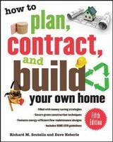 How to Plan, Contract, and Build Your Own Home, Fifth Edition -  Dave Heberle,  Richard M. Scutella