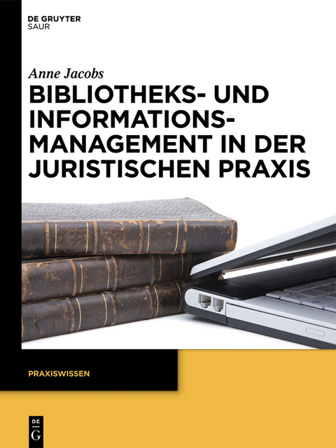 Bibliotheks- und Informationsmanagement in der juristischen Praxis - Anne Jacobs