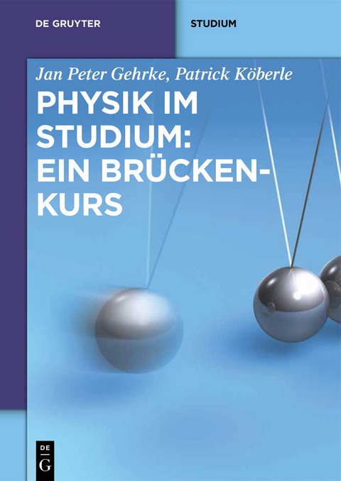 Physik im Studium: Ein Brückenkurs -  Jan Peter Gehrke,  Patrick Köberle