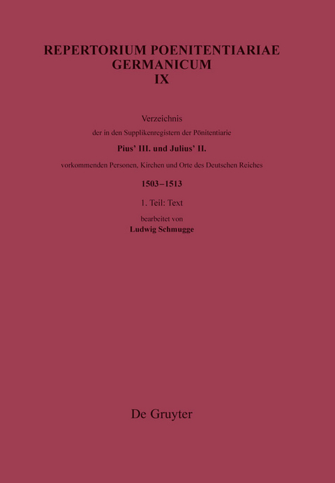 Verzeichnis der in den Supplikenregistern der Poenitentiarie Pius' III. und Julius' II. vorkommenden Personen, Kirchen und Orte des Deutschen Reiches (1503-1513) - 