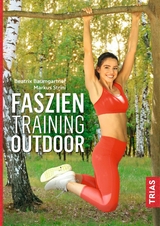 Faszientraining Outdoor - Beatrix Baumgartner, Markus Strini