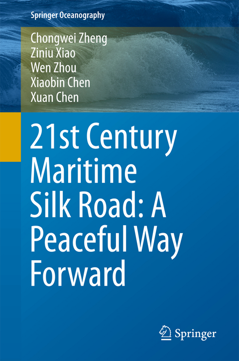 21st Century Maritime Silk Road: A Peaceful Way Forward - Chongwei Zheng, Ziniu Xiao, Wen Zhou, Xiaobin Chen, Xuan Chen