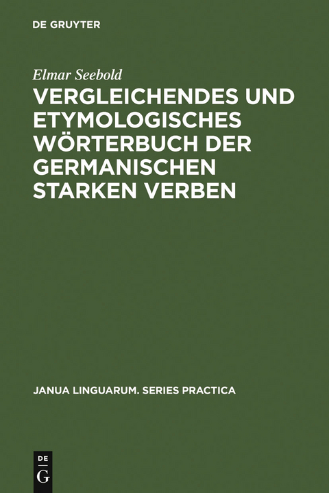 Vergleichendes und etymologisches Wörterbuch der germanischen starken Verben - Elmar Seebold