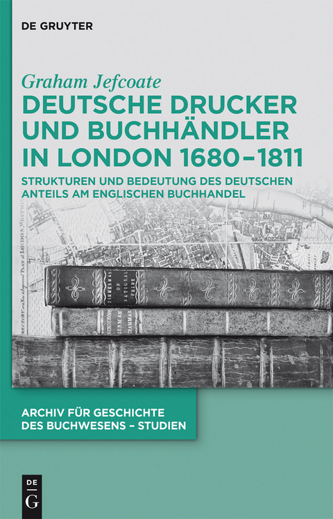 Deutsche Drucker und Buchhändler in London 1680-1811 -  Graham Jefcoate