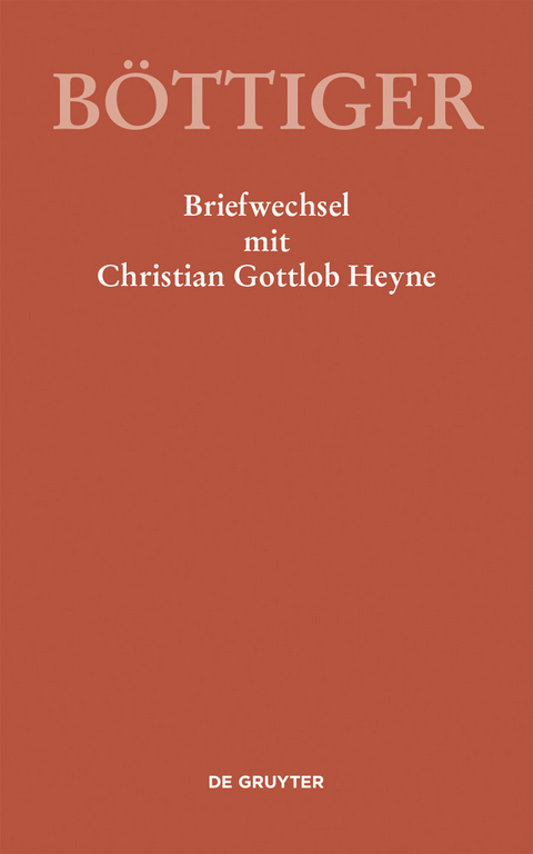 Karl August Böttiger - Briefwechsel mit Christian Gottlob Heyne - 