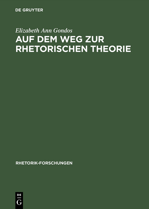 Auf dem Weg zur rhetorischen Theorie - Elizabeth Ann Gondos