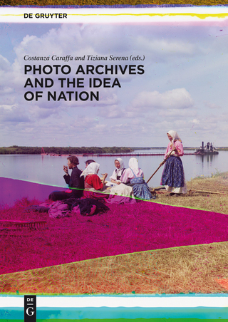 Photo Archives and the Idea of Nation - Costanza Caraffa; Tiziana Serena
