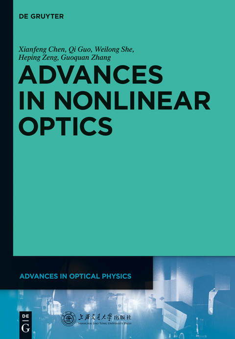 Advances in Nonlinear Optics -  Xianfeng Chen,  Guoquan Zhang,  Heping Zeng,  Qi Guo,  Weilong She