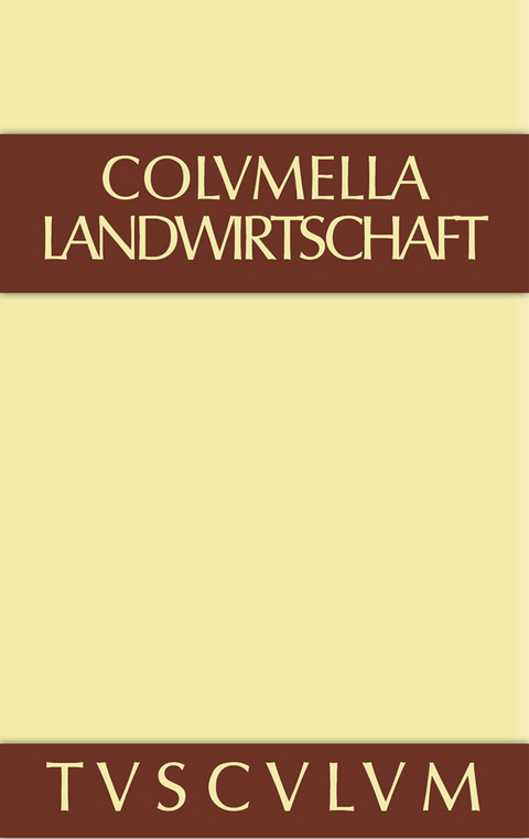 Lucius Iunius Moderatus Columella: Zwölf Bücher über Landwirtschaft · Buch eines Unbekannten über Baumzüchtung.. Band I -  Columella