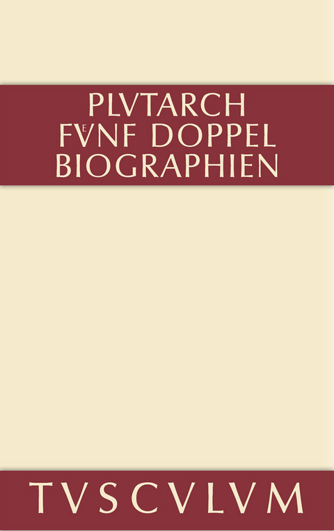 Fünf Doppelbiographien. Teil 1: Alexandros und Caesar. Aristeides und Marcus Cato. Perikles und Fabius Maximus. Teil 2: Gaius Marius und Alkibiades. Demosthenes und Cicero. Anhang -  Plutarch