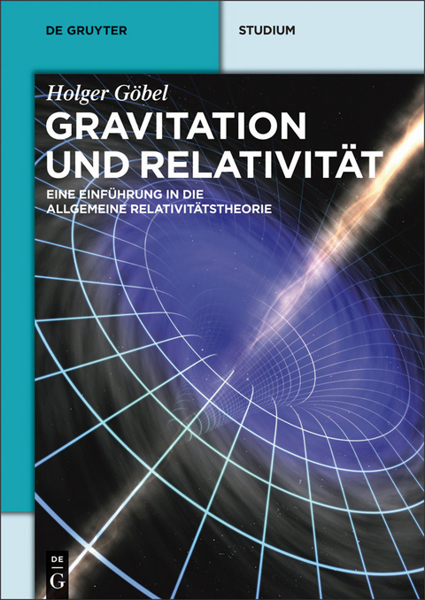 Gravitation und Relativität -  Holger Göbel