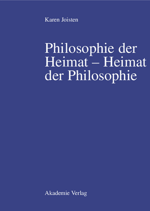 Philosophie der Heimat – Heimat der Philosophie - Karen Joisten