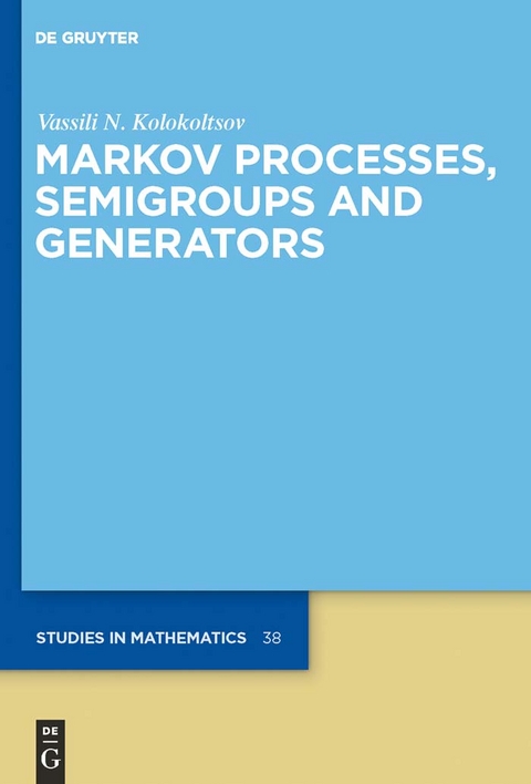 Markov Processes, Semigroups and Generators -  Vassili N. Kolokoltsov