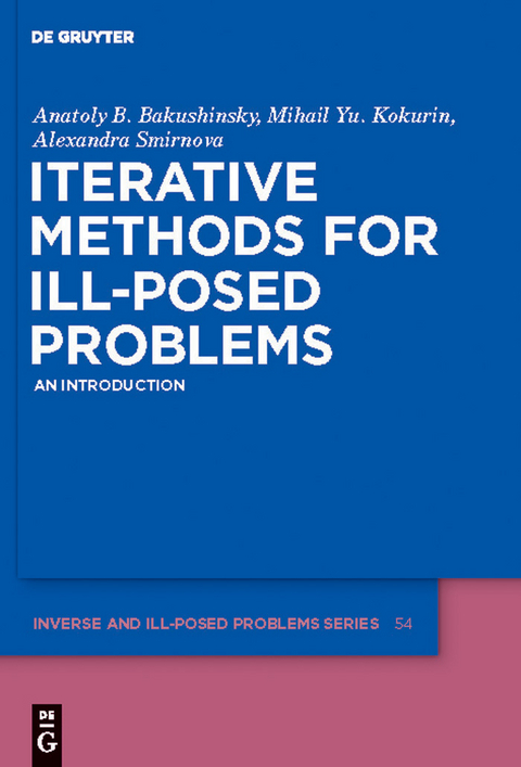 Iterative Methods for Ill-Posed Problems -  Anatoly B. Bakushinsky,  Mihail Yu. Kokurin,  Alexandra Smirnova