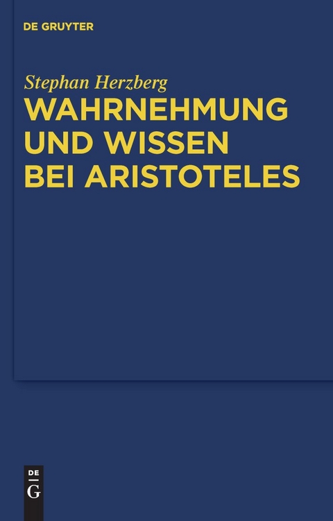 Wahrnehmung und Wissen bei Aristoteles - Stephan Herzberg