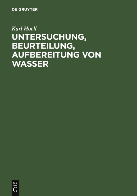 Untersuchung, Beurteilung, Aufbereitung von Wasser - Karl Hoell