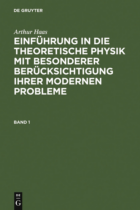 Arthur Haas: Einführung in die theoretische Physik mit besonderer Berücksichtigung ihrer modernen Probleme. Band 1 - Arthur Haas