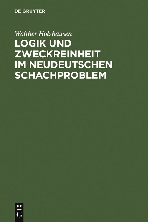 Logik und Zweckreinheit im neudeutschen Schachproblem - Walther Holzhausen