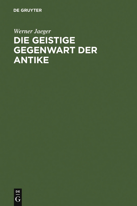 Die geistige Gegenwart der Antike - Werner Jaeger