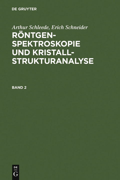 Arthur Schleede; Erich Schneider: Röntgenspektroskopie und Kristallstrukturanalyse. Band 2 - Arthur Schleede, Erich Schneider