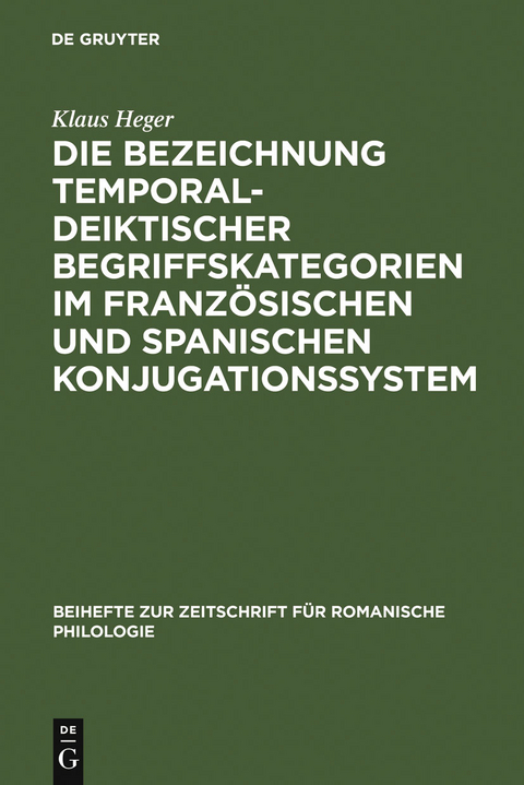 Die Bezeichnung temporal-deiktischer Begriffskategorien im französischen und spanischen Konjugationssystem - Klaus Heger