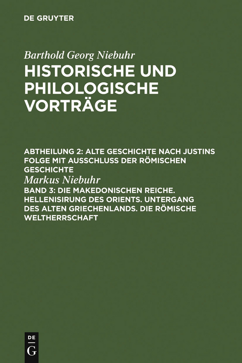 Die makedonischen Reiche. Hellenisirung des Orients. Untergang des alten Griechenlands. Die römische Weltherrschaft - Markus Niebuhr