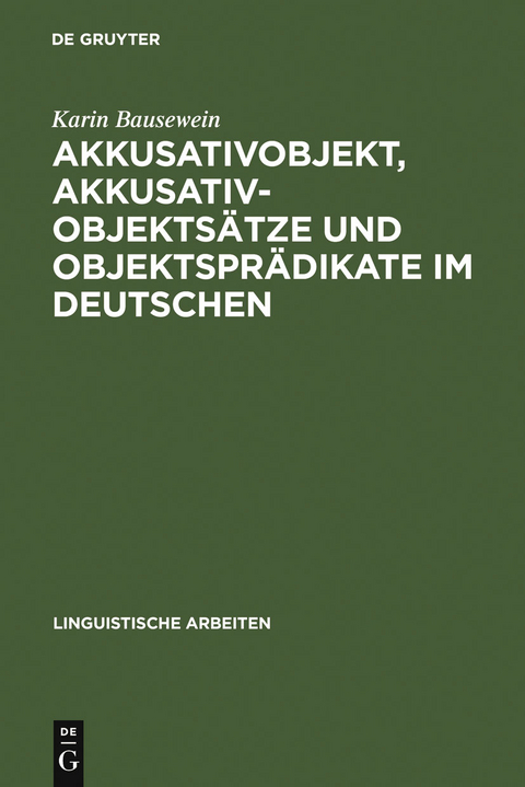 Akkusativobjekt, Akkusativobjektsätze und Objektsprädikate im Deutschen - Karin Bausewein