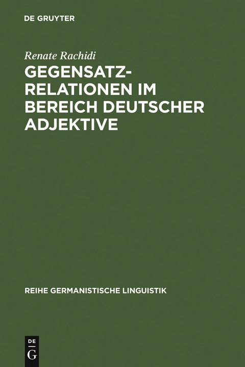 Gegensatzrelationen im Bereich deutscher Adjektive - Renate Rachidi