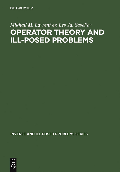 Operator Theory and Ill-Posed Problems - Mikhail M. Lavrent'ev, Lev Ja. Savel'ev