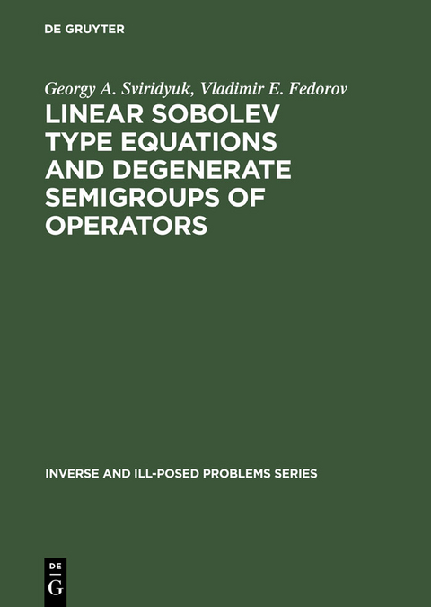 Linear Sobolev Type Equations and Degenerate Semigroups of Operators - Georgy A. Sviridyuk, Vladimir E. Fedorov