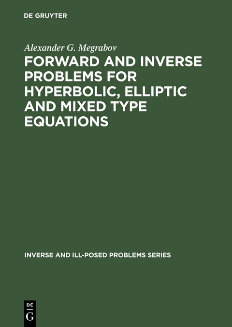 Forward and Inverse Problems for Hyperbolic, Elliptic and Mixed Type Equations - Alexander G. Megrabov