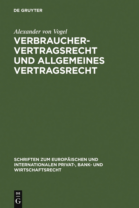 Verbrauchervertragsrecht und allgemeines Vertragsrecht - Alexander von Vogel